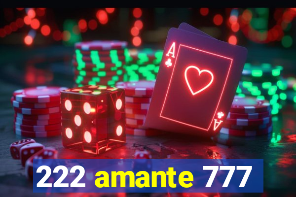 222 amante 777